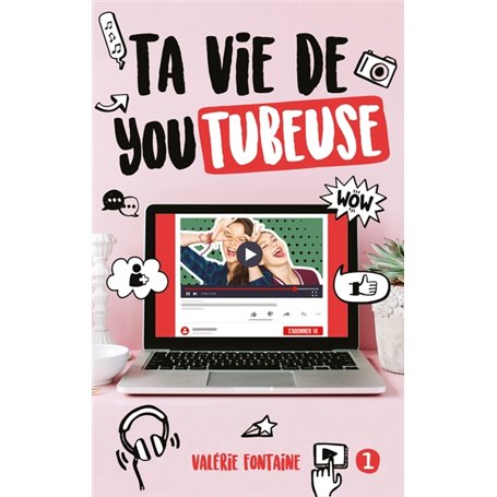 Ta vie de YouTubeuse