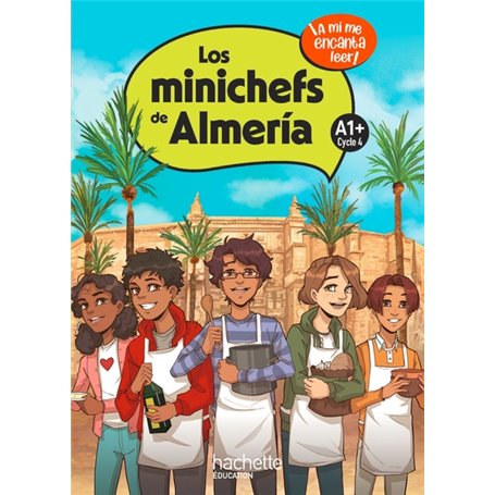 Los minichefs de Almería Cycle 4 A1+ - Livre élève - Ed. 2023