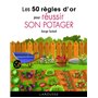 Les 50 règles d'or pour réussir son potager