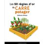 Les 50 règles d'or du carré potager