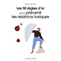 Les 50 règles d'or pour prévenir les relations toxiques