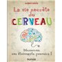 La vie secrète du cerveau -  Découvrez ses étonnants pouvoirs!