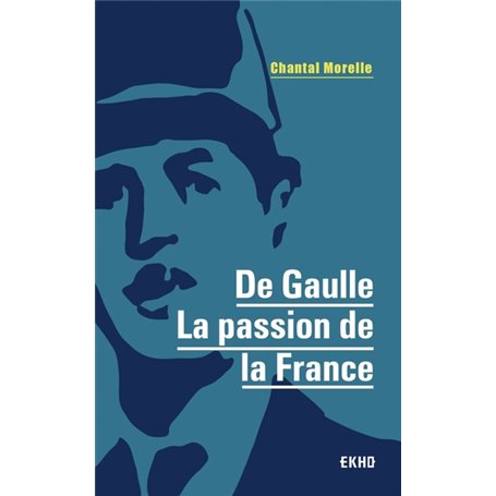 De Gaulle - La passion de la France