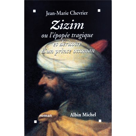 Zizim ou l'Épopée tragique et dérisoire d'un prince ottoman