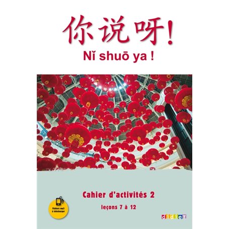Ni shuo ya ! niv. A1/A2 - Cahier d'activités 2 (leçons 7 à 12) - version papier
