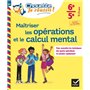 Maîtriser les opérations et le calcul mental 6e, 5e - Chouette, Je réussis !