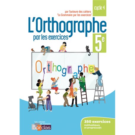 L'orthographe par les exercices 5e 2018 - Cahier de l'élève
