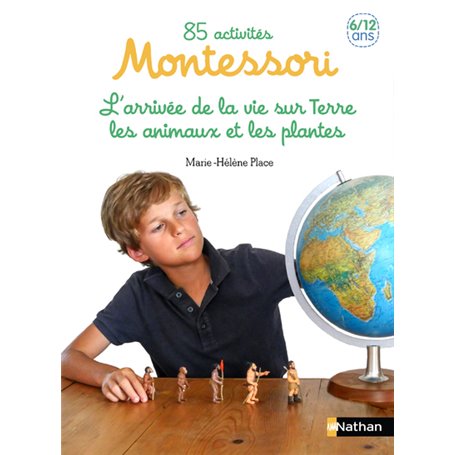 85 activités Montessori 6/12 ans - tome 2 L'arrivé de la vie sur Terre, les animaux et les plantes