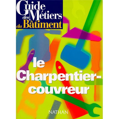 Guide des métiers du bâtiment - Le charpentier-couvreur Livre/Guide pratique