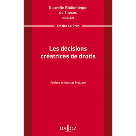 Nouvelle Bibliothèque de Thèses - Volume 223 Les décisions créatrices de droits
