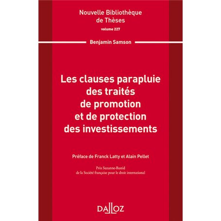 Nouvelle Bibliothèque de Thèses - Volume 227 Les clauses parapluie des traités de promotion et de pr