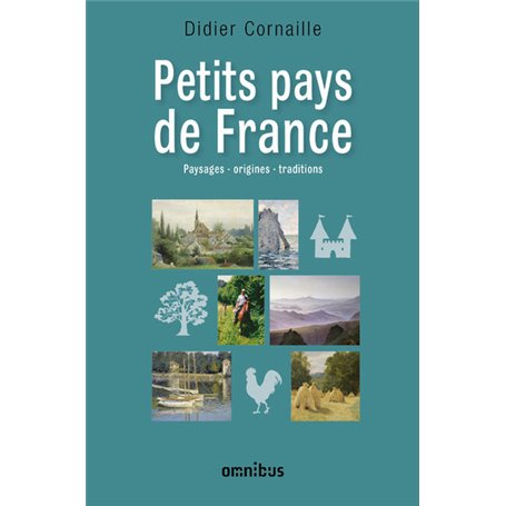 Petits pays de France - Paysages, origines, traditions