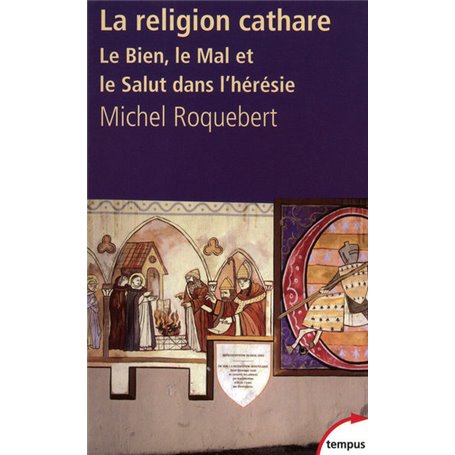 La religion cathare le bien, le mal et le salut dans l'hérésie