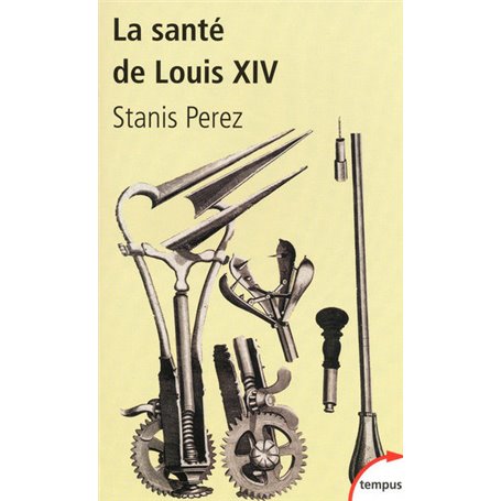 La santé de Louis XIV une biohistoire du Roi-Soleil