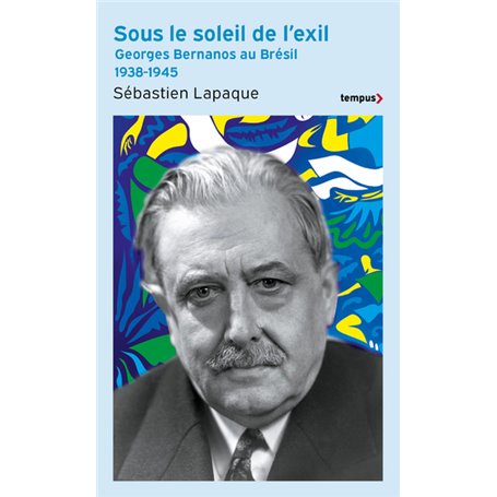 Sous le soleil de l'exil - Georges Bernanos au Brésil 1938-1945