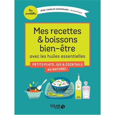 Mes recettes & boissons bien-être avec les huiles essentielles