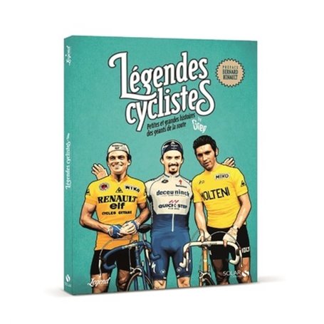 Légendes cyclistes - Petites et grandes histoiresdes géants de la route
