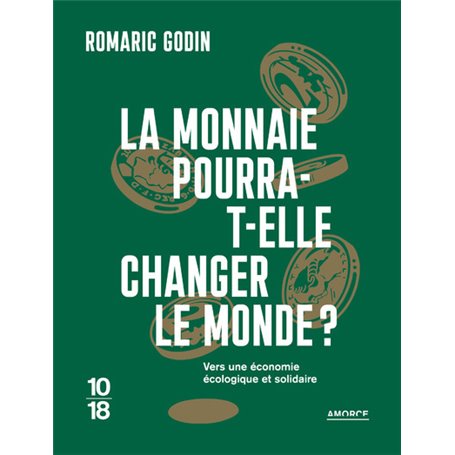 La monnaie pourra-t-elle changer le monde ? - Vers une économie écologique et solidaire