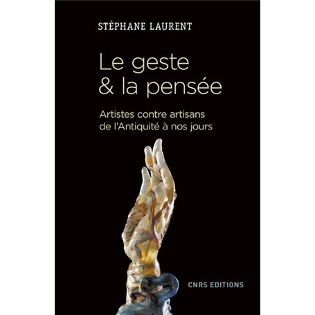 Le geste et la pensée. Artistes contre artisans de l'antiquité à nos jours