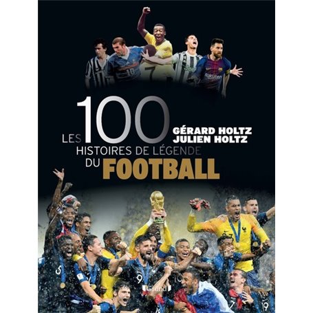 Les 100 histoires de légende du football