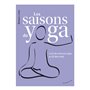 Les saisons du yoga - L'art de vivre en yoga, au fil des mois