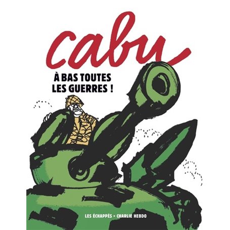 Cabu - A bas toutes les guerres !