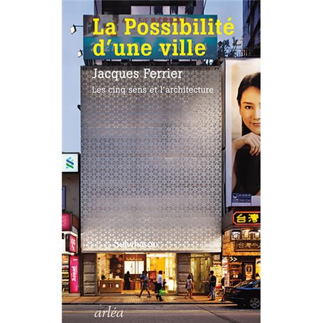 La Possibilité d'une ville. Les cinq sens et l'architecture