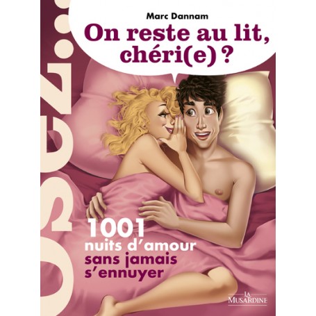 On reste au lit, chéri(e)? 1001 nuits d'amour sans jamais s'ennuyer