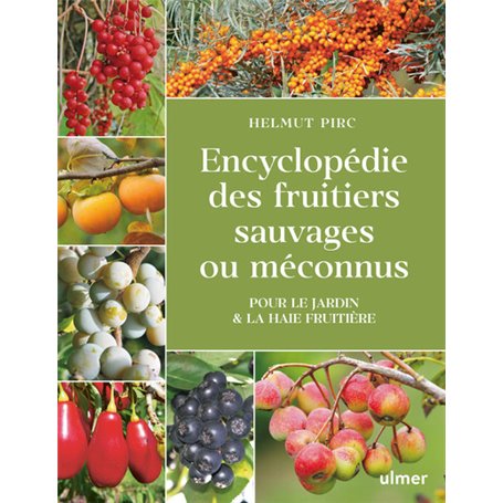 Encyclopédie des fruitiers sauvages ou méconnus - Pour le jardin & la haie fruitière
