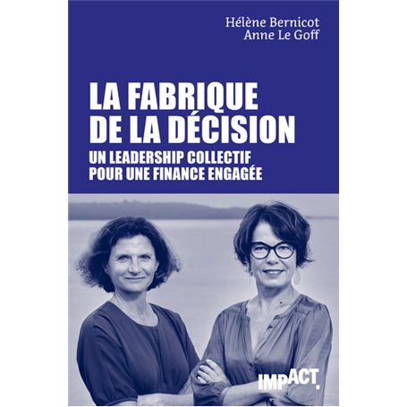 La Fabrique de la décision - Un leadership collectif pour une finance engagée