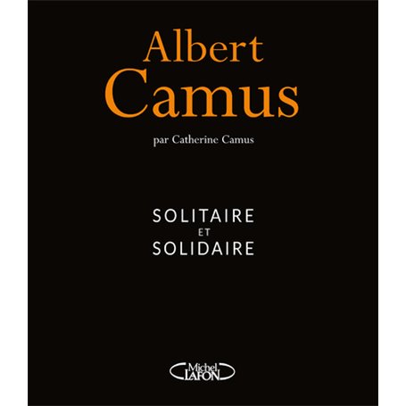 Albert Camus - Solitaire et solidaire