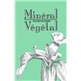 Minéral-Végétal. Fleurs de pierre