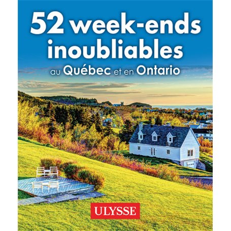 52 week-ends inoubliables au Québec et en Ontario