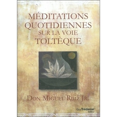 Méditations quotidiennes sur la voie toltèque