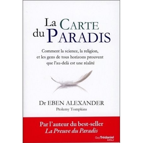 La carte du paradis - Comment la science, la religion, et les gens de tous horizons prouvent que l'a
