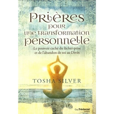 Prières pour une transformation personnelle - Le pouvoir caché du lâcher-prise et de l'abandon de so