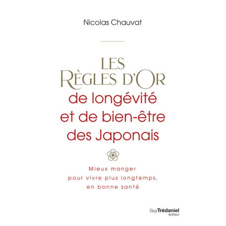 Les règles d'or de longévité et de bien-être des Japonais - Mieux manger pour vivre plus longtemps,