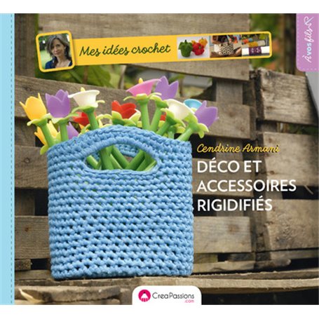 Mes idées crochet : décos et accessoires rigidifiés
