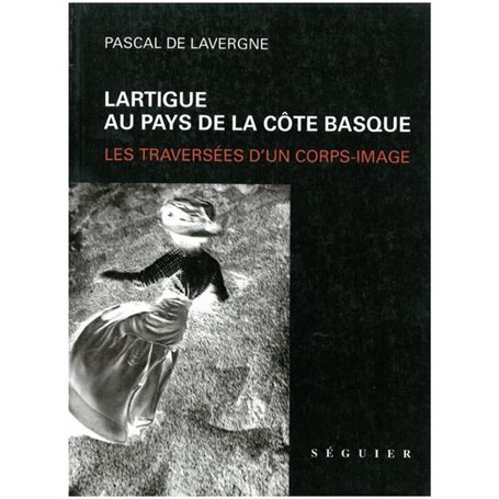 Lartigue au pays de la Côte Basque - Les traversées d'un corps-image