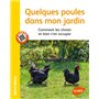 Quelques poules dans mon jardin. Comment les choisir et bien s'en occuper