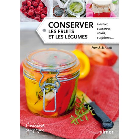 Conserver les fruits et les légumes. Bocaux, conserves, coulis, confitures...