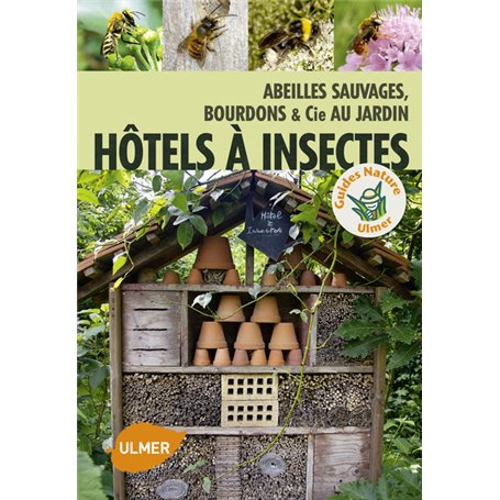 Hôtel à insectes. Abeilles sauvages, bourdons et Cie au jardin