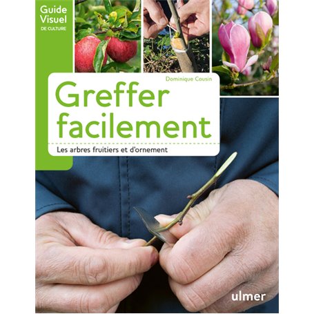 Greffer facilement - Les arbres fruitiers et d'ornement