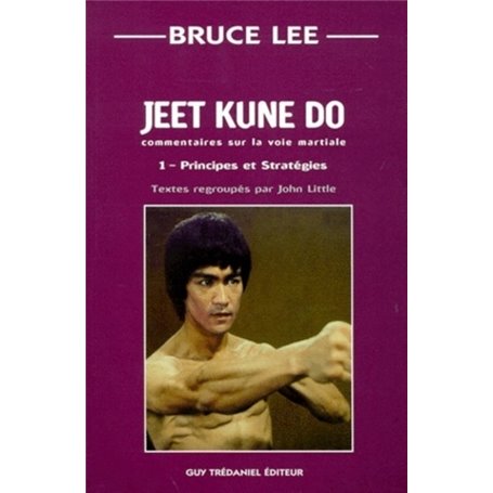 Jeet kune do commentaires sur la voie martiale - tome 1 - Principes et stratégies