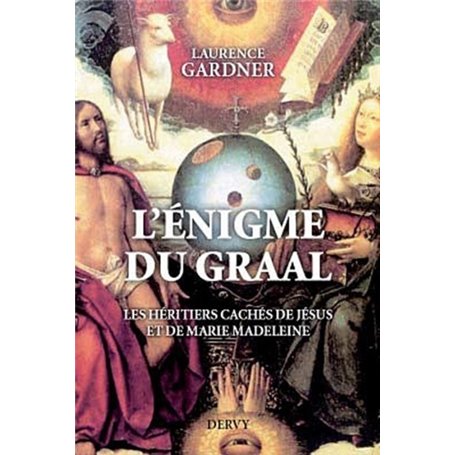 L'énigme du Graal - Les héritiers cachés de Jésus et de Marie Madeleine