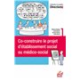 Co-construire le projet d'établissement social ou médico-social