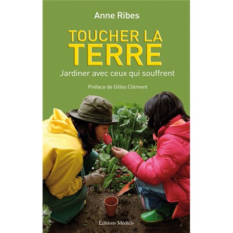 Toucher la Terre - Jardiner avec ceux qui souffrent