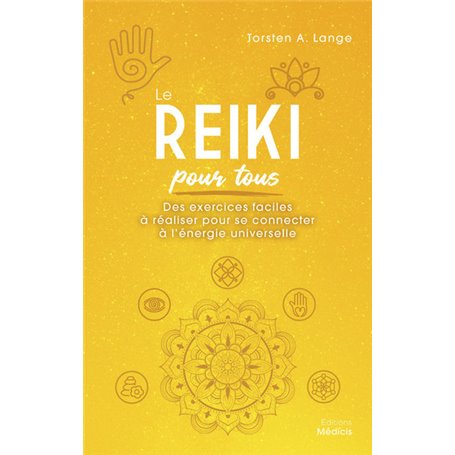Le Reiki pour tous - Des exercices faciles à réaliser pour se connecter à l'énergie universelle