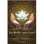 Le Reiki spirituel - 65 protocoles pour canaliser l'énergie universelle et développer ses capacités
