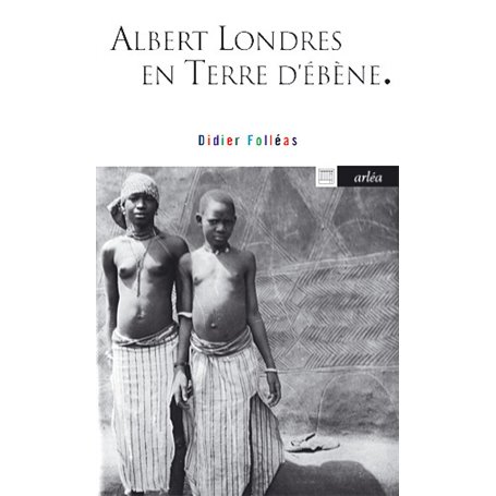 Albert Londres en terre d'ébène